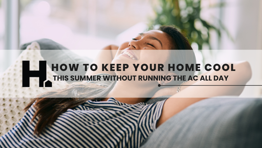 How to Keep Your Home Cool This Summer (Without Running the AC All Day) 