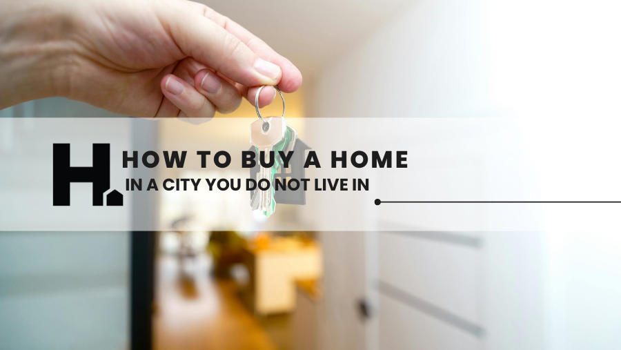 How to Buy a Home in a City You Don't Live In