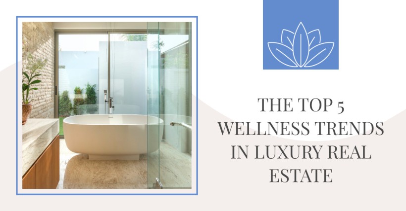 The Top 5 Wellness Trends in Luxury Real Estate