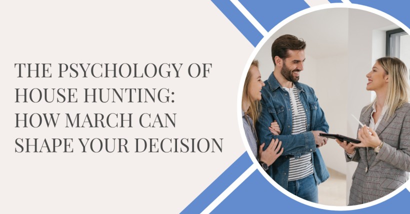 The Psychology of House Hunting: How March Can Shape Your Decision