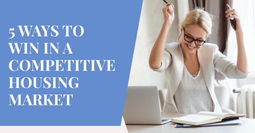 5 Ways to Win in a Competitive Housing Market