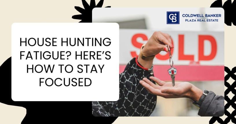House Hunting Fatigue? Here’s How to Stay Focused