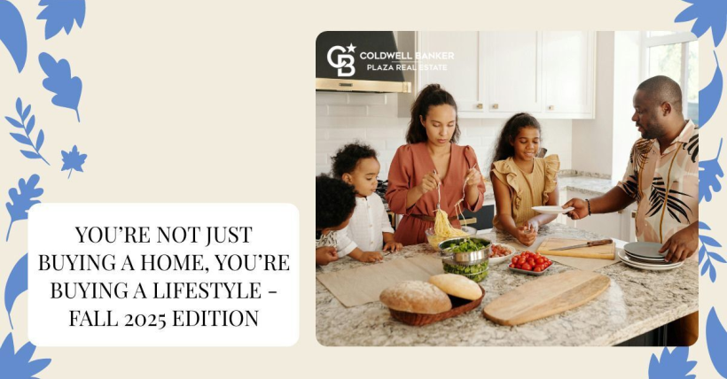 You’re Not Just Buying a Home, You’re Buying a Lifestyle - Fall 2025 Edition
