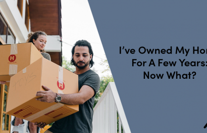 I’ve Owned My Home For A Few Years: Now What?
