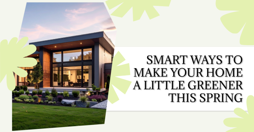 Smart Ways to Make Your Home a Little Greener This Spring