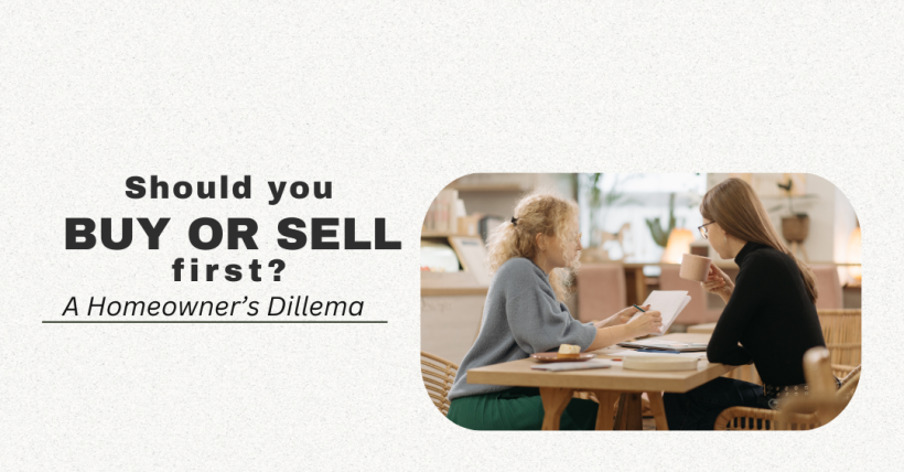 Should You Buy or Sell First? A Homeowner’s Dilemma