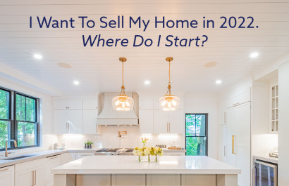 I Want To Sell My Home in 2022. Where Do I Start?
