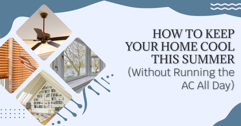 How to Keep Your Home Cool This Summer (Without Running the AC All Day)
