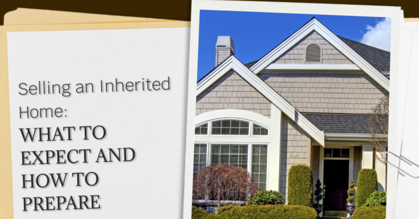 Selling an Inherited Home: What to Expect and How to Prepare