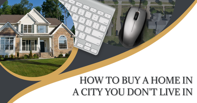 How to Buy a Home in a City You Don't Live In