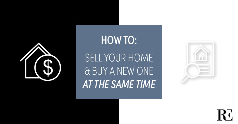 How To Guide: Sell Your Home & Buy a New One at the Same Time