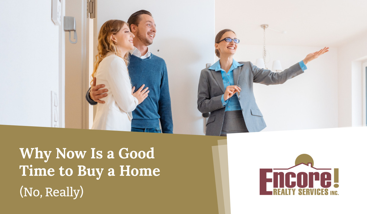 Why Now Is a Good Time to Buy a Home (No, Really)
