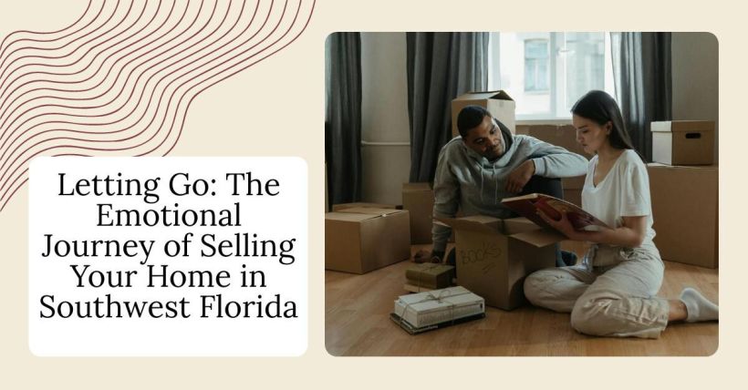 Letting Go: The Emotional Journey of Selling Your Home in Southwest Florida