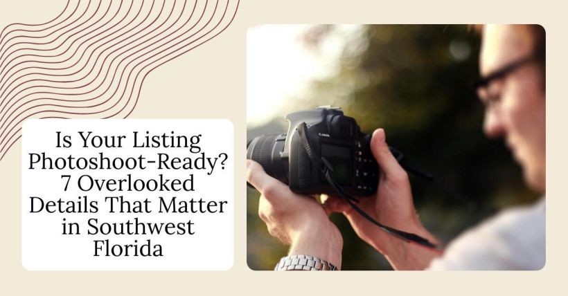 Is Your Listing Photoshoot-Ready? 7 Overlooked Details That Matter in Southwest Florida