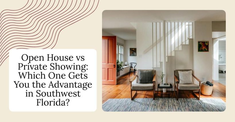 Open House vs Private Showing: Which One Gets You the Advantage in Southwest Florida?