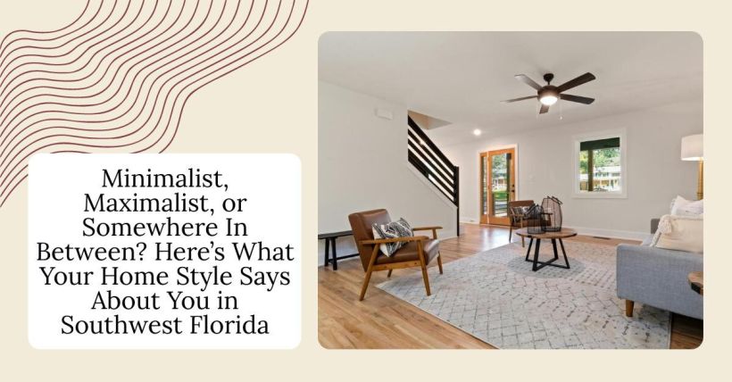 Minimalist, Maximalist, or Somewhere In Between? Here’s What Your Home Style Says About You in Southwest Florida