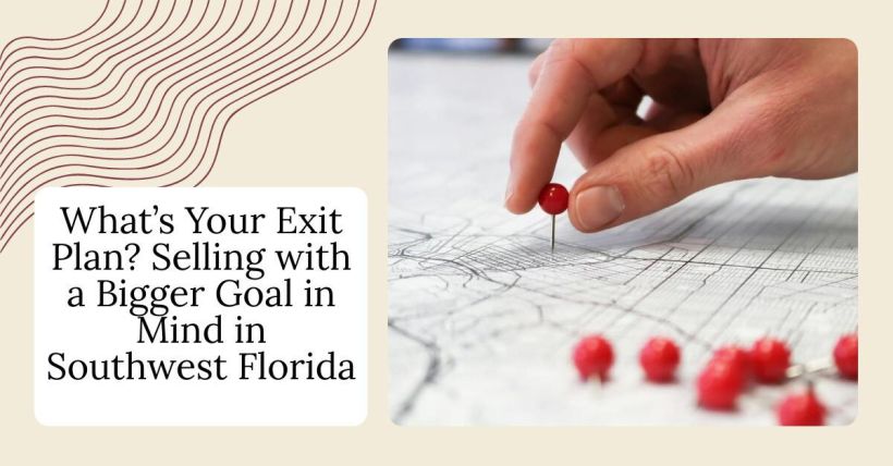 What’s Your Exit Plan? Selling with a Bigger Goal in Mind in Southwest Florida