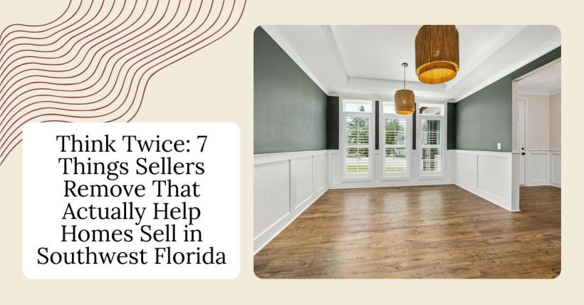 Think Twice: 7 Things Sellers Remove That Actually Help Homes Sell in Southwest Florida