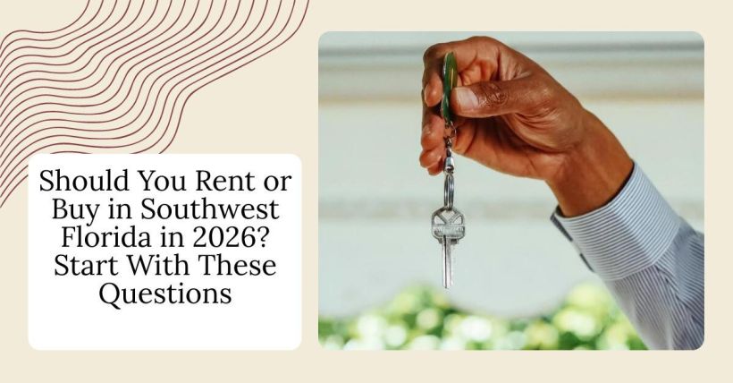 Should You Rent or Buy in Southwest Florida in 2026? Start With These Questions