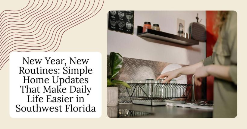 New Year, New Routines: Simple Home Updates That Make Daily Life Easier in Southwest Florida