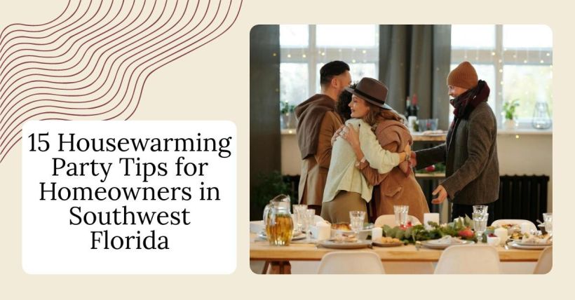 15 Housewarming Party Tips for Homeowners in Southwest Florida