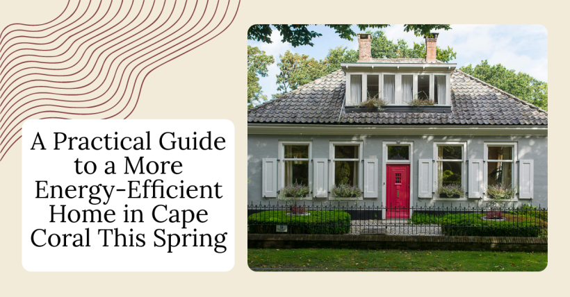 A Practical Guide to a More Energy-Efficient Home in Cape Coral This Spring