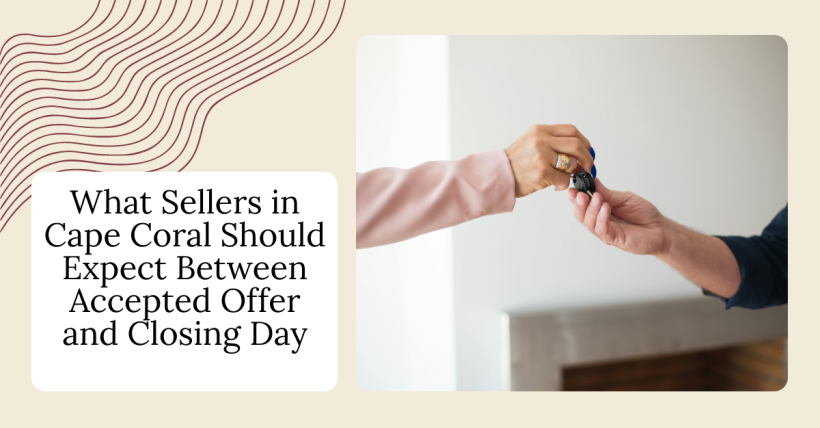 What Sellers in Cape Coral Should Expect Between Accepted Offer and Closing Day