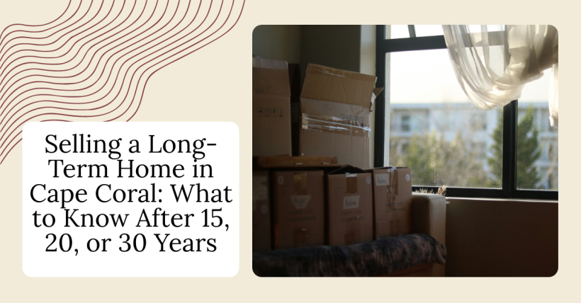 Selling a Long-Term Home in Cape Coral: What to Know After 15, 20, or 30 Years