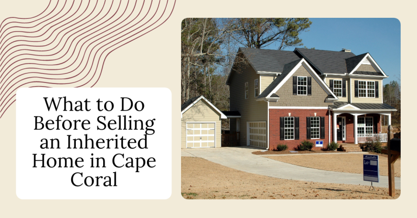 What to Do Before Selling an Inherited Home in Cape Coral