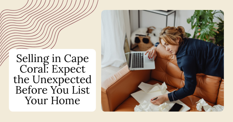 Selling in Cape Coral: Expect the Unexpected Before You List Your Home
