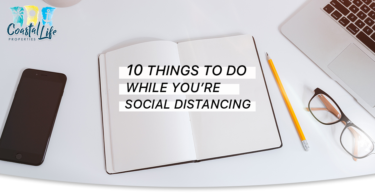 10 Things To Do While You’re Social Distancing
