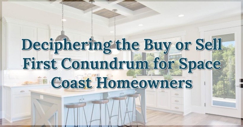 Deciphering the Buy or Sell First Conundrum for Space Coast Homeowners