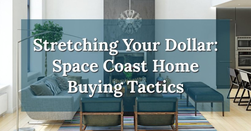 Stretching Your Dollar: Space Coast Home Buying Tactics