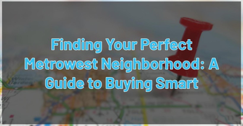 Finding Your Perfect Metrowest Neighborhood: A Guide to Buying Smart