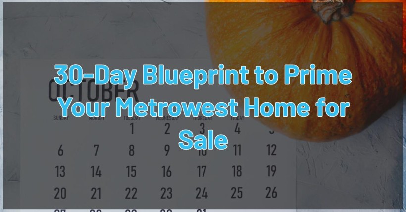 30-Day Blueprint to Prime Your Metrowest Home for Sale