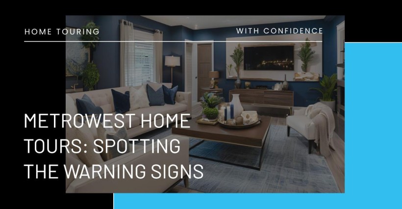 Metrowest Home Tours: Spotting the Warning Signs