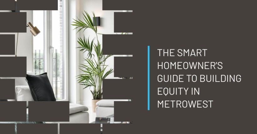 The Smart Homeowner's Guide to Building Equity in Metrowest