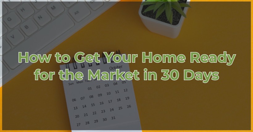 How to Get Your Home Ready for the Market in 30 Days