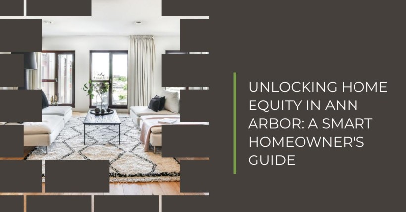 Unlocking Home Equity in Ann Arbor: A Smart Homeowner's Guide