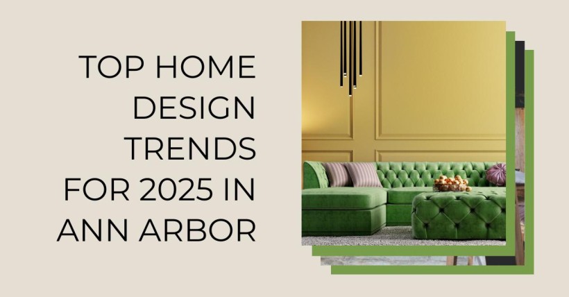 Top Home Design Trends for 2025 in Ann Arbor