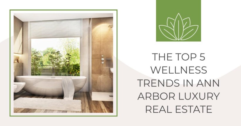 The Top 5 Wellness Trends in Ann Arbor Luxury Real Estate