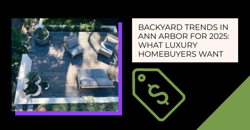 Backyard Trends in Ann Arbor for 2025: What Luxury Homebuyers Want