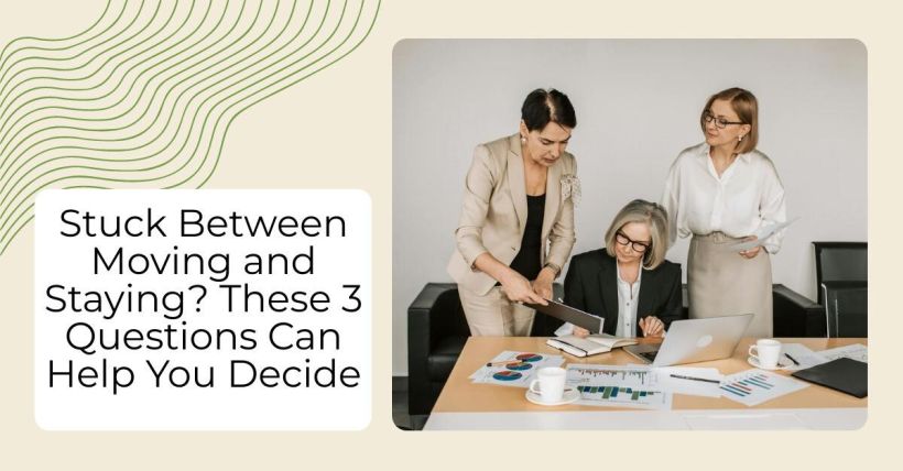 Stuck Between Moving and Staying? These 3 Questions Can Help You Decide