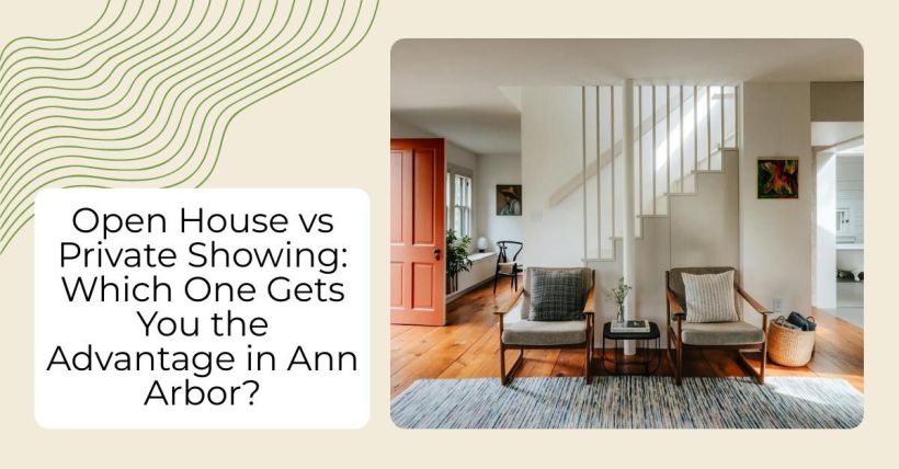 Open House vs Private Showing: Which One Gets You the Advantage in Ann Arbor?