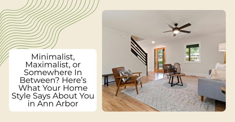 Minimalist, Maximalist, or Somewhere In Between? Here’s What Your Home Style Says About You in Ann Arbor