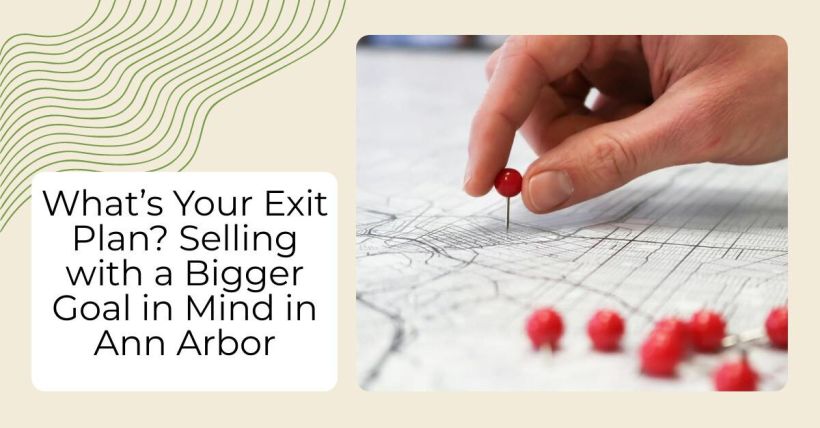 What’s Your Exit Plan? Selling with a Bigger Goal in Mind in Ann Arbor