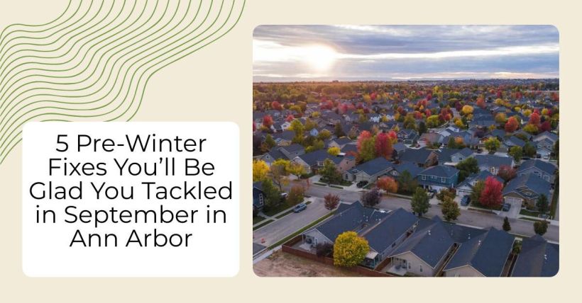 5 Pre-Winter Fixes You’ll Be Glad You Tackled in September in Ann Arbor