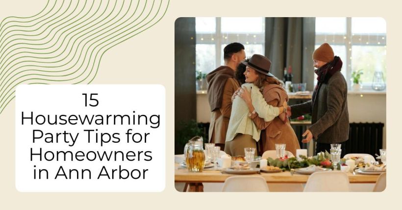 15 Housewarming Party Tips for Homeowners in Ann Arbor