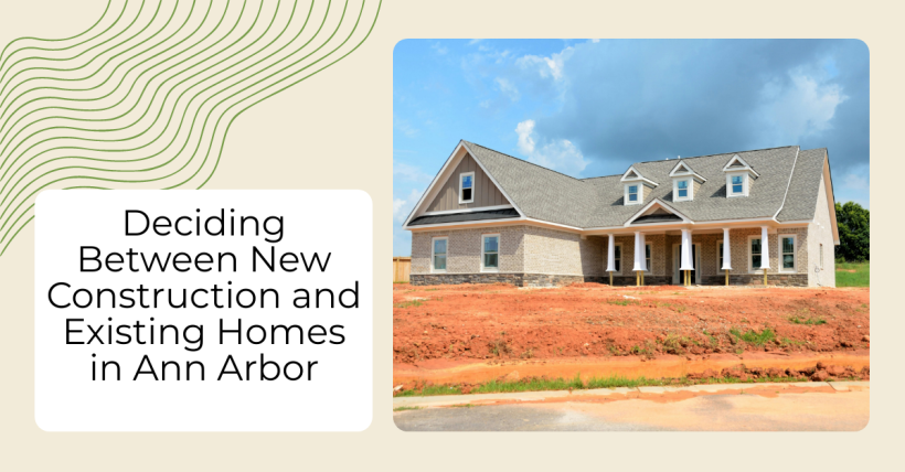 Deciding Between New Construction and Existing Homes in Ann Arbor