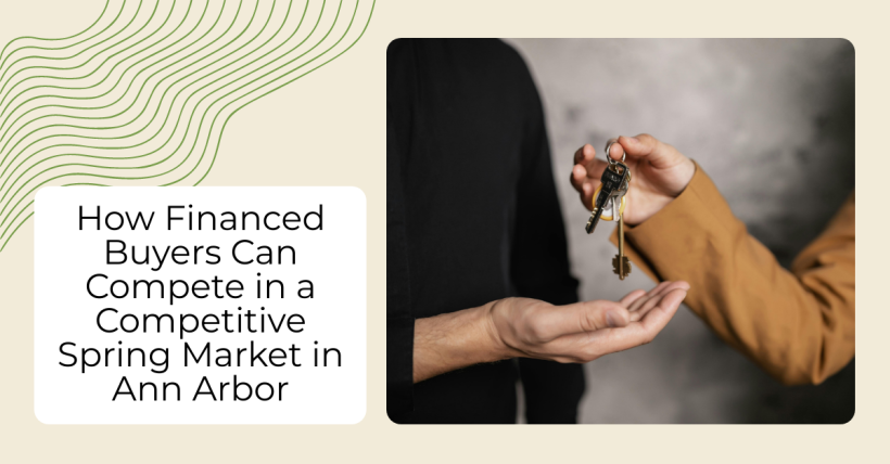 How Financed Buyers Can Compete in a Competitive Spring Market in Ann Arbor